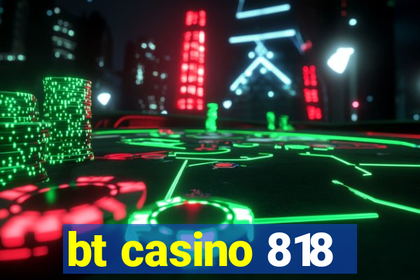 bt casino 818